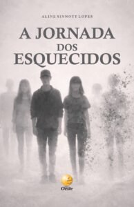 Capa do livro 'A Jornada dos Esquecidos' de Aline Sinnott Lopes. Na parte superior, o nome da autora e o título em letras pretas e elegantes. No centro, uma imagem artística em tons de cinza mostra jovens caminhando em meio a uma névoa ou fumaça, com suas formas se desfazendo nas bordas. Na parte inferior, o logotipo circular dourado e azul da Editora Oeste